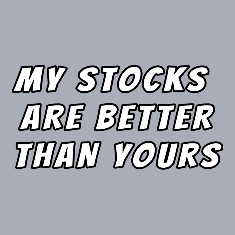 My Stocks Are Better Than Yours Stock Market Joke Tank Dress by kojekslagod | Artistshot