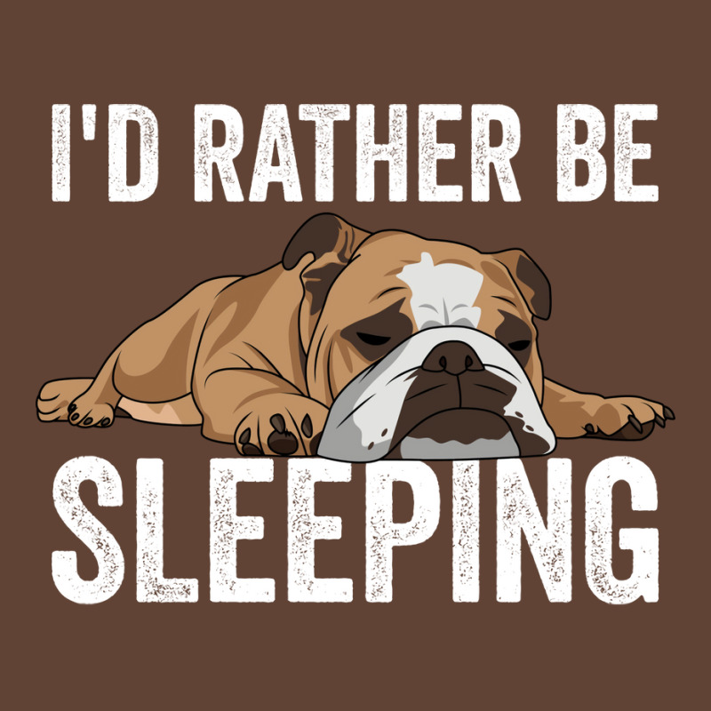 English Bulldog Id Rather Be Sleeping T-shirt | Artistshot