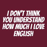 I Dont Think You Understand How Much I Love Englis Classic T-shirt | Artistshot