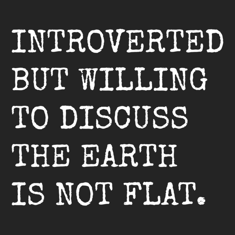 Introverted But Willing To Discuss The Earth Is No 3/4 Sleeve Shirt | Artistshot