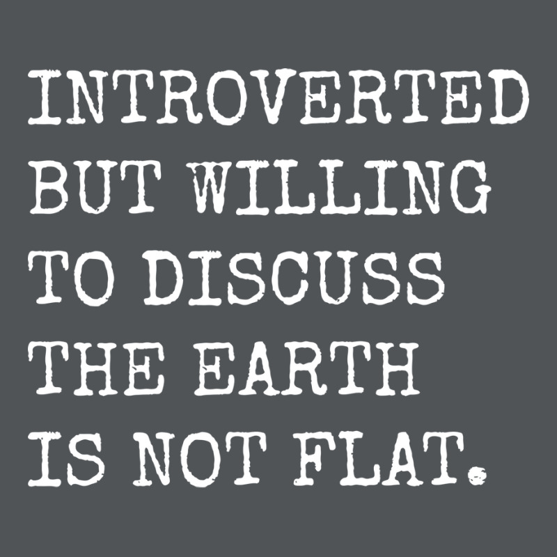 Introverted But Willing To Discuss The Earth Is No Long Sleeve Shirts | Artistshot