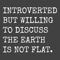 Introverted But Willing To Discuss The Earth Is No Vintage T-shirt | Artistshot