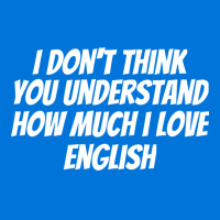 I Dont Think You Understand How Much I Love Englis Graphic T-shirt | Artistshot