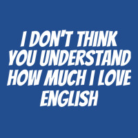 I Dont Think You Understand How Much I Love Englis Crewneck Sweatshirt | Artistshot