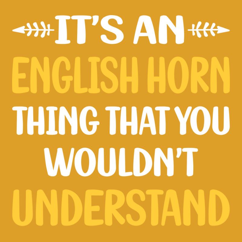 You Would Not Understand English Horn Cor Anglais T-shirt | Artistshot