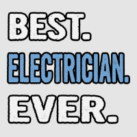 Best Electrician Ever Birthday Gift Idea Travel Exclusive T-shirt | Artistshot