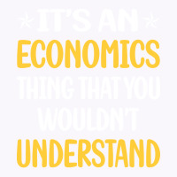 You Would Not Understand Economics Economy Economi Tank Top | Artistshot