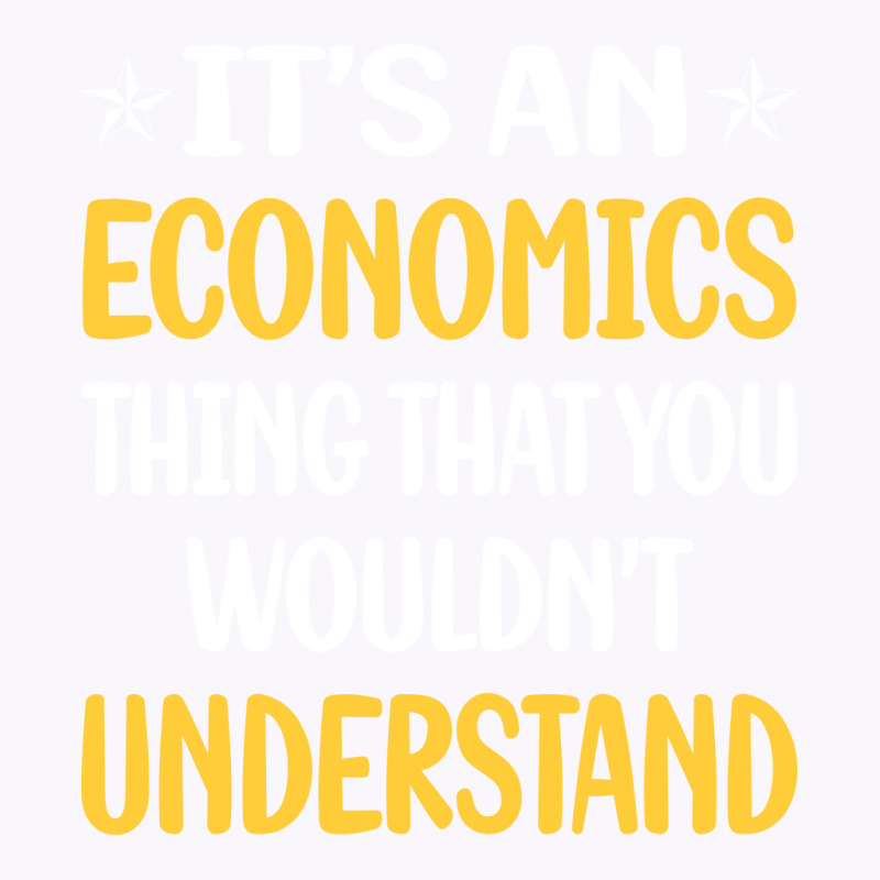 You Would Not Understand Economics Economy Economi Tank Top by koongjeunen3 | Artistshot