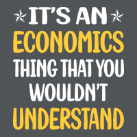 You Would Not Understand Economics Economy Economi Long Sleeve Shirts | Artistshot