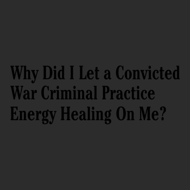 Why Did I Let A Convicted War Criminal Practice En Exclusive T-shirt | Artistshot