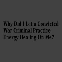 Why Did I Let A Convicted War Criminal Practice En Vintage T-shirt | Artistshot