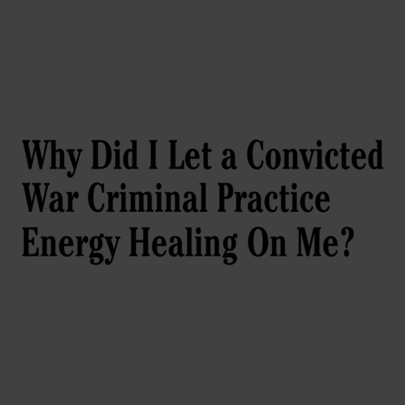 Why Did I Let A Convicted War Criminal Practice En Vintage T-shirt | Artistshot