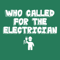 Electrician Who Called For The Electrician T-shirt | Artistshot