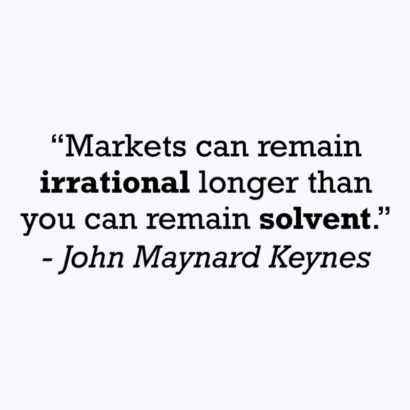 Keynes Quote Markets Can Remain Irrational Longer Tank Top by kundihjemariv | Artistshot