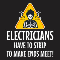 Electrician Electricians Have To Strip To Make End T-shirt | Artistshot