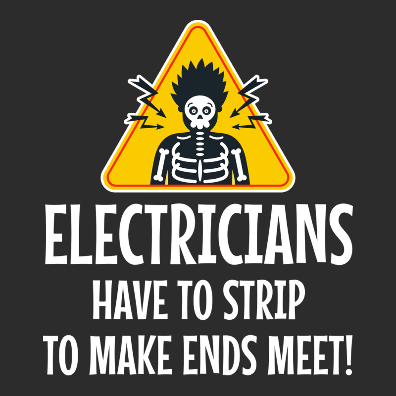 Electrician Electricians Have To Strip To Make End Exclusive T-shirt | Artistshot