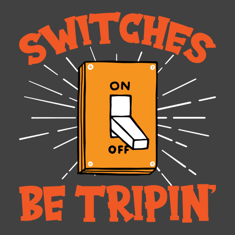 Switches Be Trippin I Electricity I Electrician Vi Vintage T-shirt | Artistshot