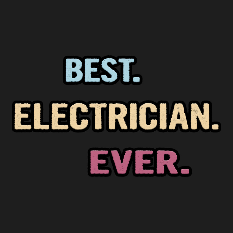 Best Electrician Ever Nice Gift Idea Hipster Classic T-shirt | Artistshot