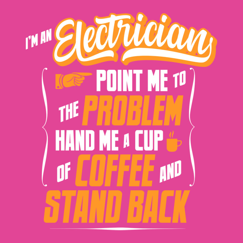 Im An Electrician Hand Me A Coffee And Stand Back T-shirt | Artistshot