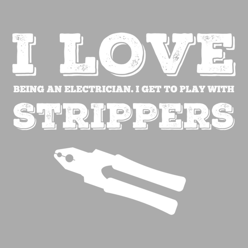 I Love Strippers Electrician T-shirt | Artistshot