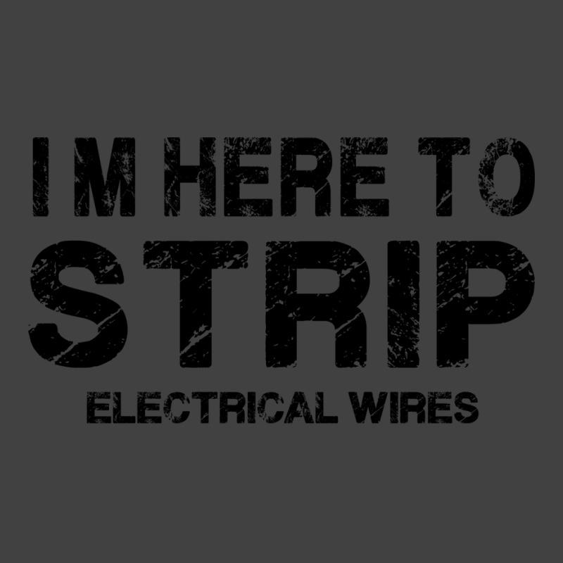 Im Here To Strip Electrical Wire Electrician Gift Vintage T-shirt | Artistshot