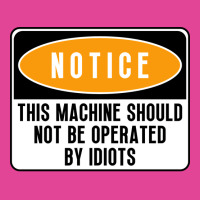 This Machine Should Not Be Operated By Idiots Natu T-shirt | Artistshot