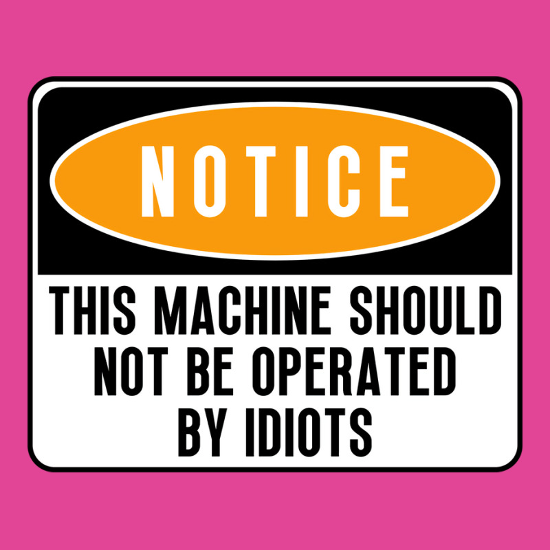 This Machine Should Not Be Operated By Idiots Natu T-shirt | Artistshot