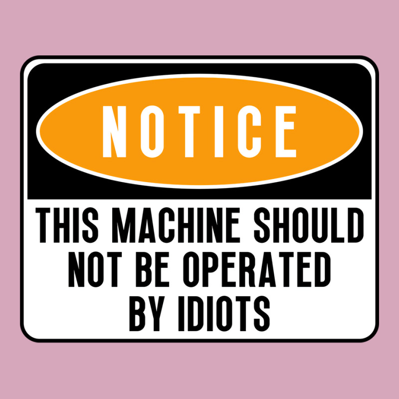 This Machine Should Not Be Operated By Idiots Natu Classic T-shirt | Artistshot