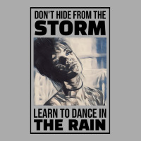 Dont Hide From The Storm Learn To Dance In The Rai T-shirt | Artistshot