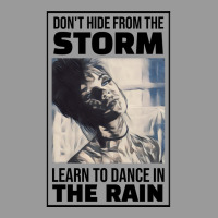 Dont Hide From The Storm Learn To Dance In The Rai Graphic T-shirt | Artistshot