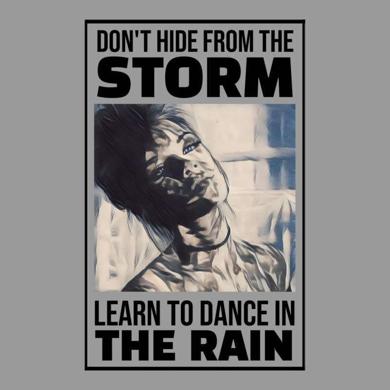 Dont Hide From The Storm Learn To Dance In The Rai Graphic T-shirt | Artistshot