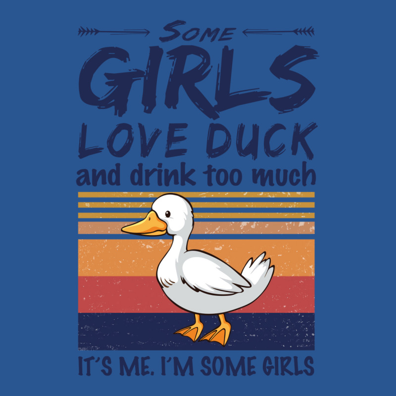 Duck  Some Girls Love Duck  Drink Too Much Vintage T-Shirt by argirwpaenov9 | Artistshot