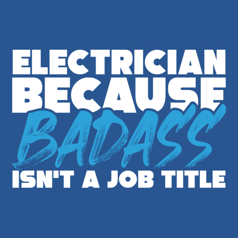 Electrician Because Badass Isnt A Job Title Suitab T-shirt | Artistshot