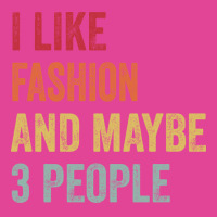 I Like Fashion Maybe 3 People Fashion Lovers Gift T-shirt | Artistshot