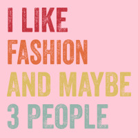 I Like Fashion Maybe 3 People Fashion Lovers Gift Graphic T-shirt | Artistshot