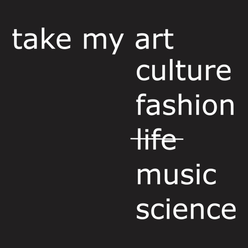 Take My Art Culture Fashion Life Music Science Blu T-shirt | Artistshot