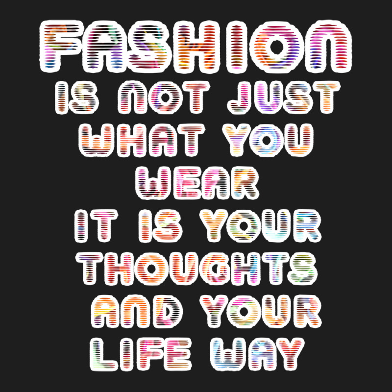 Fashion Isnt Just What You Wear Yellow Classic T-shirt | Artistshot