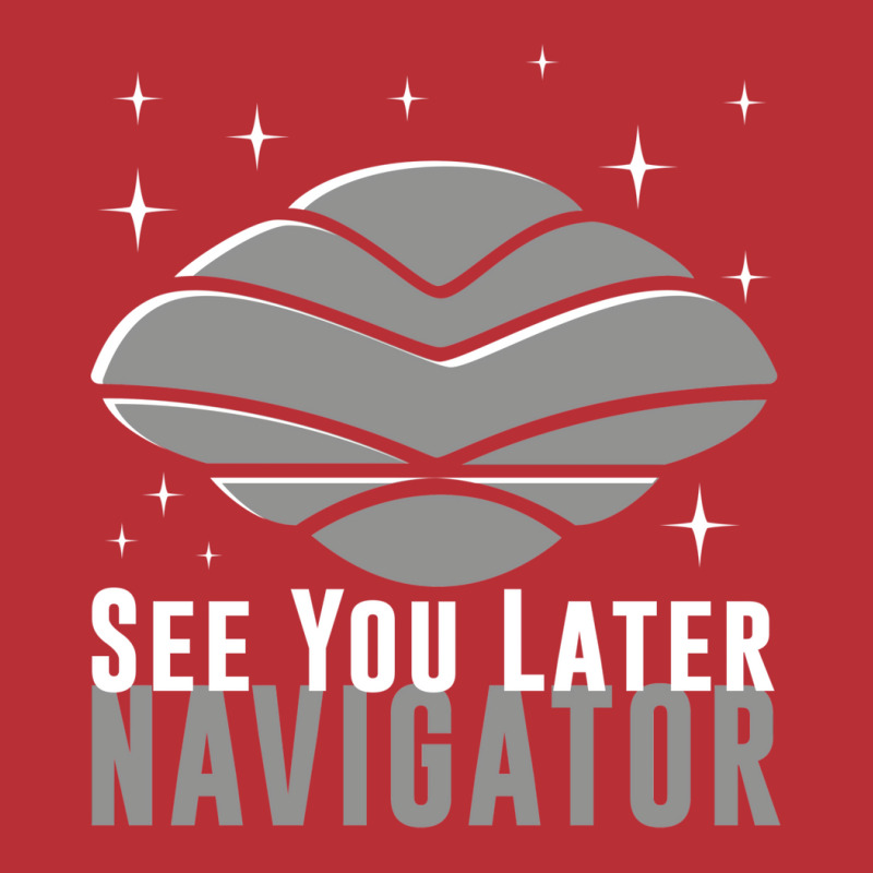 See You Later Navigator T-Shirt by mpofykurpesl | Artistshot