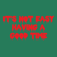 It's Not Easy Having A Good Time  (1) T-shirt | Artistshot