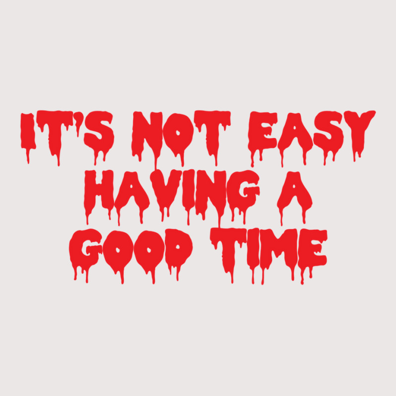 It's Not Easy Having A Good Time  (1) Pocket T-Shirt by cevassanadel | Artistshot