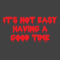 It's Not Easy Having A Good Time  (1) Vintage T-shirt | Artistshot