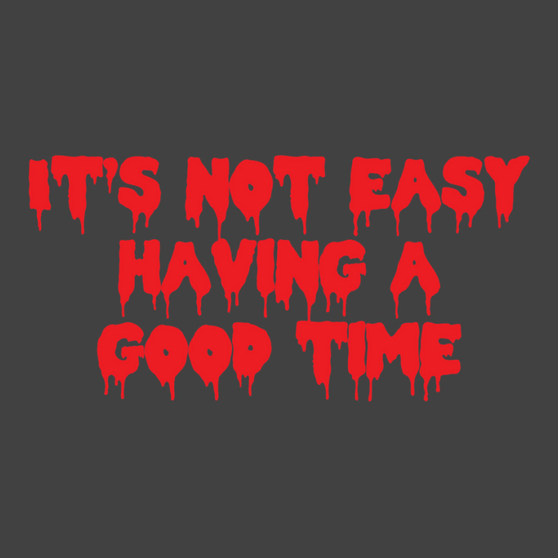 It's Not Easy Having A Good Time  (1) Vintage T-Shirt by cevassanadel | Artistshot