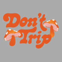 Don't Trip T-shirt | Artistshot