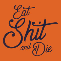 Eat Shit & Die Unisex Hoodie | Artistshot