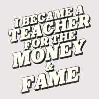 I Became A Teacher For The Money And Fame Pocket T-shirt | Artistshot