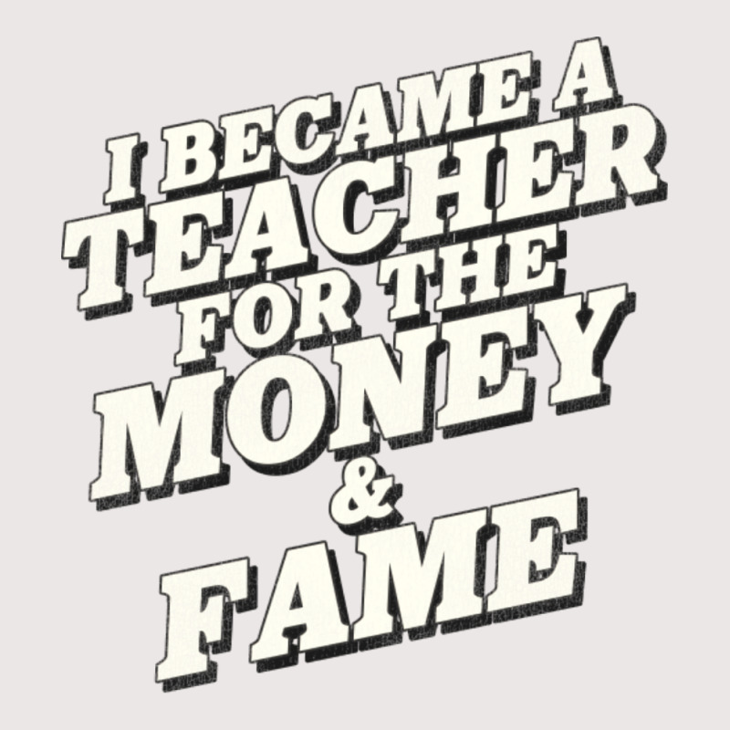 I Became A Teacher For The Money And Fame Pocket T-Shirt by mpofykurpesl | Artistshot