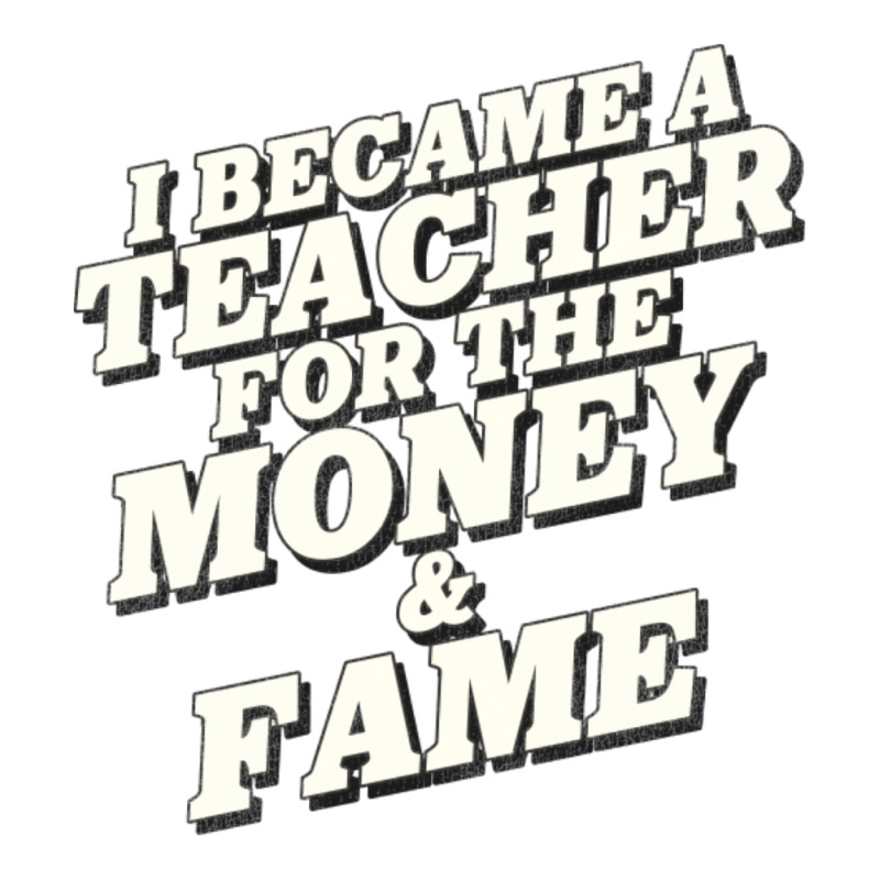 I Became A Teacher For The Money And Fame Unisex Hoodie by mpofykurpesl | Artistshot