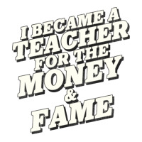 I Became A Teacher For The Money And Fame Crewneck Sweatshirt | Artistshot