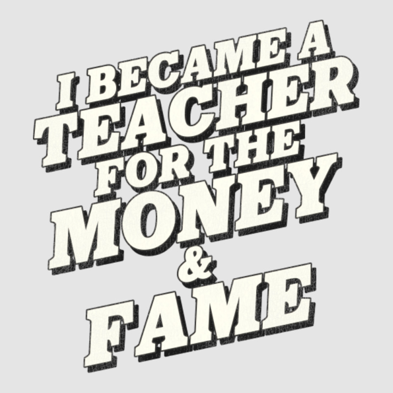 I Became A Teacher For The Money And Fame Exclusive T-shirt by mpofykurpesl | Artistshot