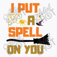 I Put A Spell On You T-shirt | Artistshot